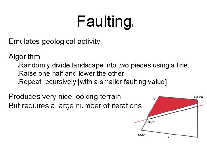 Faulting l Emulates geological activity l Algorithm l l Randomly divide landscape into two