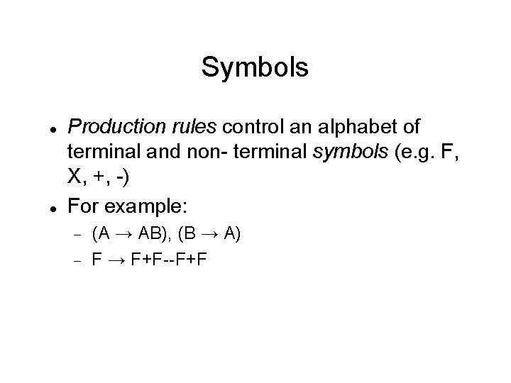 Symbols Production rules control an alphabet of terminal and non- terminal symbols (e. g.