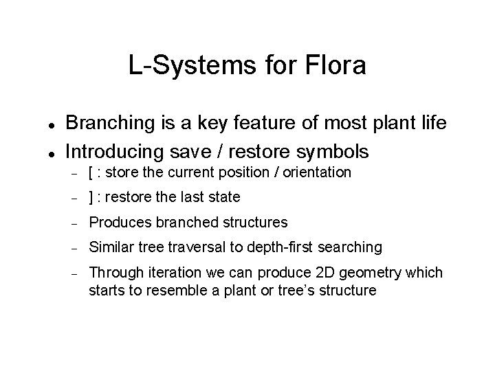 L-Systems for Flora Branching is a key feature of most plant life Introducing save