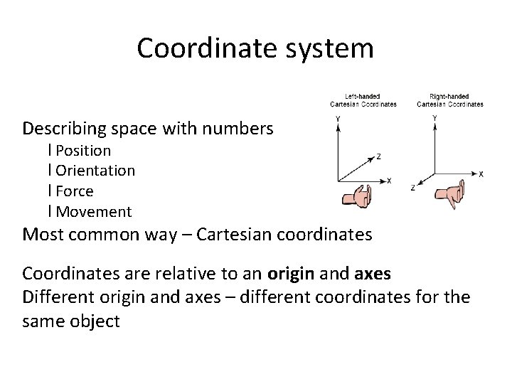 Coordinate system Describing space with numbers l Position l Orientation l Force l Movement