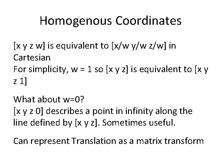 Homogenous Coordinates [x y z w] is equivalent to [x/w y/w z/w] in Cartesian
