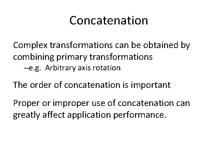 Concatenation Complex transformations can be obtained by combining primary transformations –e. g. Arbitrary axis
