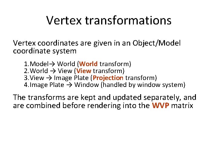 Vertex transformations Vertex coordinates are given in an Object/Model coordinate system 1. Model→ World