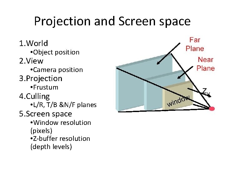 Projection and Screen space 1. World • Object position 2. View • Camera position