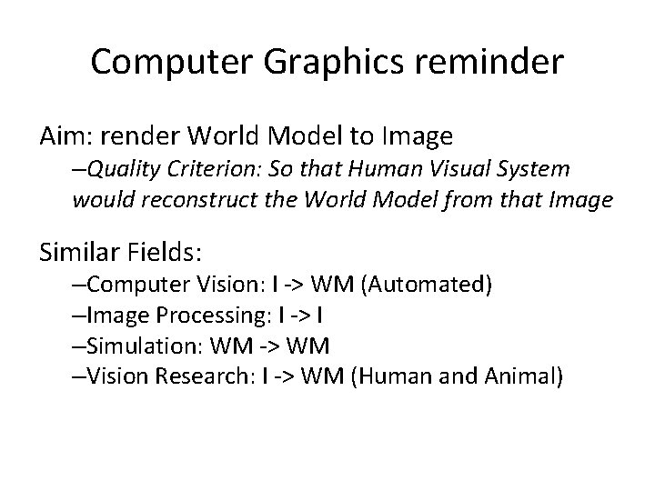 Computer Graphics reminder Aim: render World Model to Image –Quality Criterion: So that Human