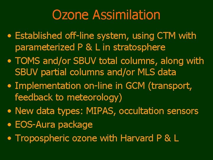 Ozone Assimilation • Established off-line system, using CTM with parameterized P & L in