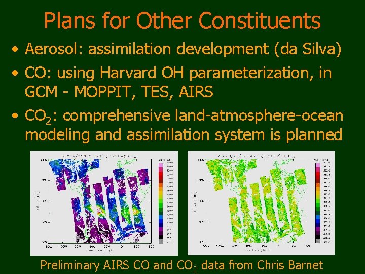 Plans for Other Constituents • Aerosol: assimilation development (da Silva) • CO: using Harvard