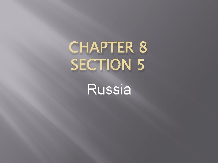 CHAPTER 8 SECTION 5 Russia 