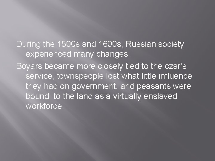 During the 1500 s and 1600 s, Russian society experienced many changes. Boyars became