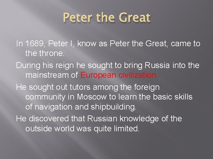 Peter the Great In 1689, Peter I, know as Peter the Great, came to