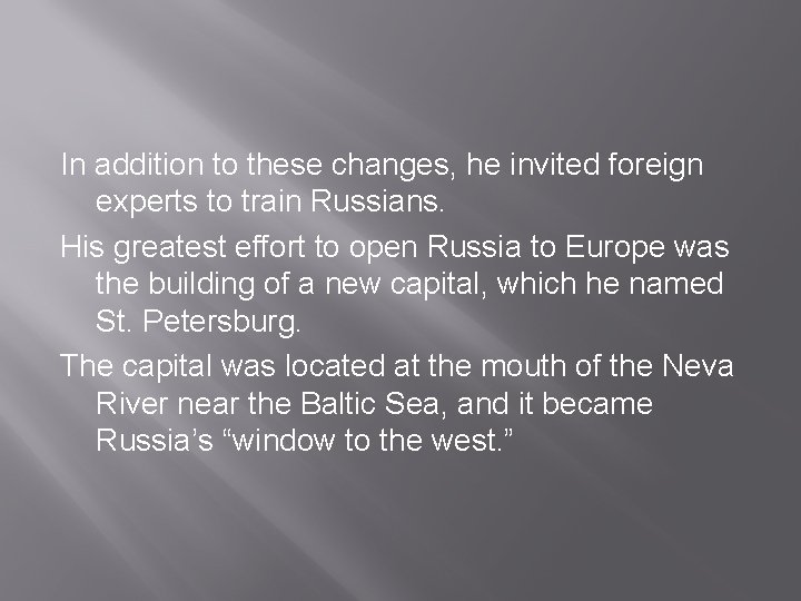 In addition to these changes, he invited foreign experts to train Russians. His greatest