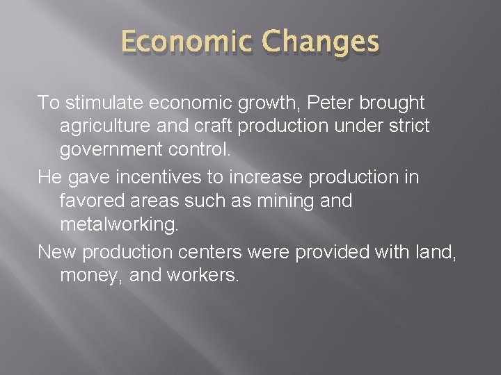 Economic Changes To stimulate economic growth, Peter brought agriculture and craft production under strict