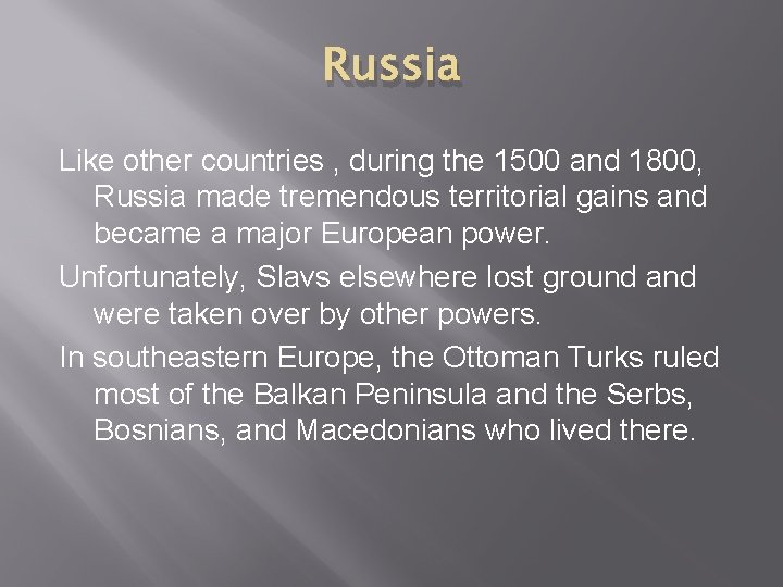 Russia Like other countries , during the 1500 and 1800, Russia made tremendous territorial