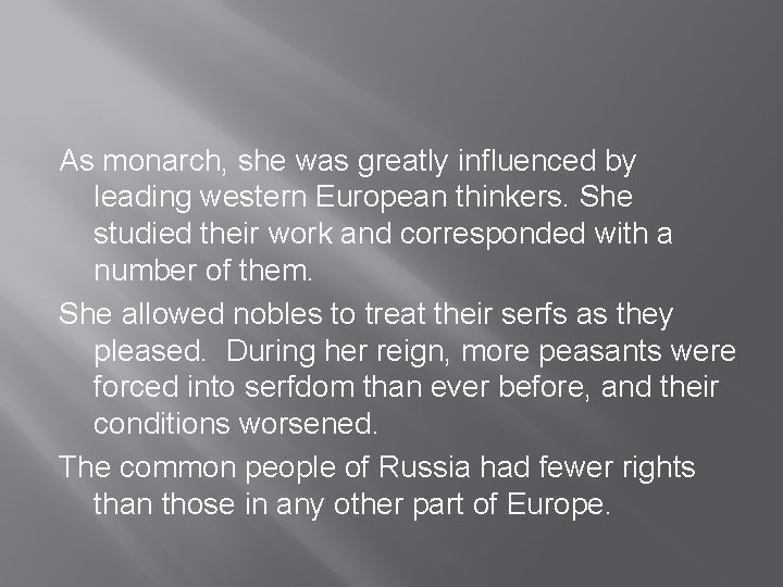 As monarch, she was greatly influenced by leading western European thinkers. She studied their