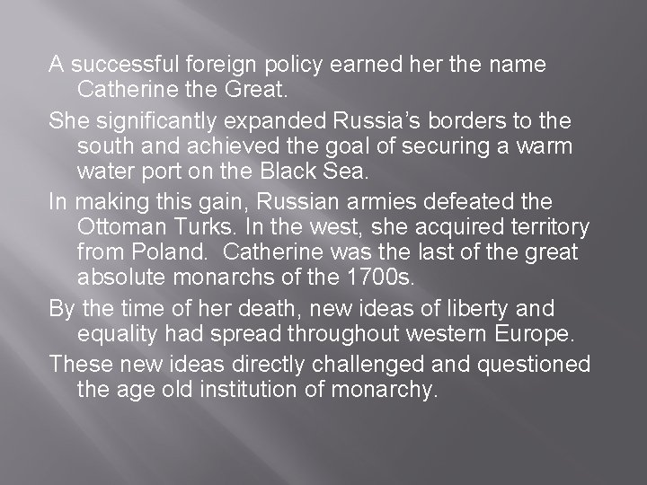 A successful foreign policy earned her the name Catherine the Great. She significantly expanded