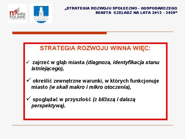 „STRATEGIA ROZWOJU SPOŁECZNO - GOSPODARCZEGO MIASTA CZELADŹ NA LATA 2013 – 2020” STRATEGIA ROZWOJU