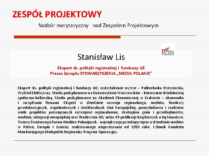 ZESPÓŁ PROJEKTOWY Nadzór merytoryczny nad Zespołem Projektowym Stanisław Lis Ekspert ds. polityki regionalnej i