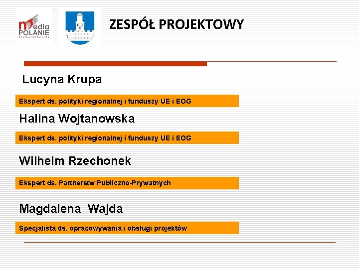 ZESPÓŁ PROJEKTOWY Lucyna Krupa Ekspert ds. polityki regionalnej i funduszy UE i EOG Halina