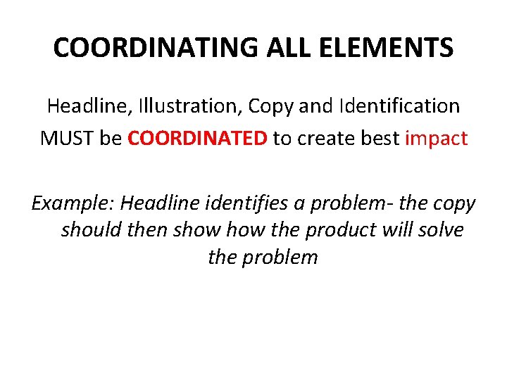 COORDINATING ALL ELEMENTS Headline, Illustration, Copy and Identification MUST be COORDINATED to create best