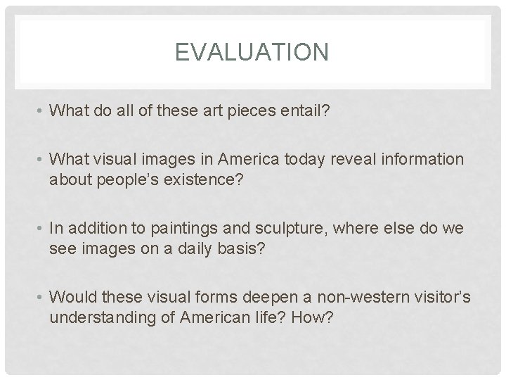 EVALUATION • What do all of these art pieces entail? • What visual images