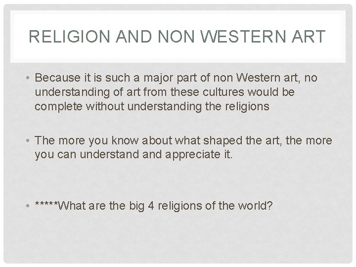 RELIGION AND NON WESTERN ART • Because it is such a major part of