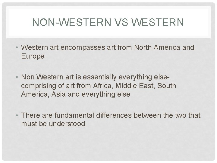 NON-WESTERN VS WESTERN • Western art encompasses art from North America and Europe •