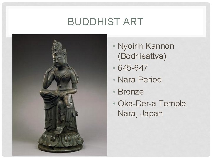 BUDDHIST ART • Nyoirin Kannon (Bodhisattva) • 645 -647 • Nara Period • Bronze