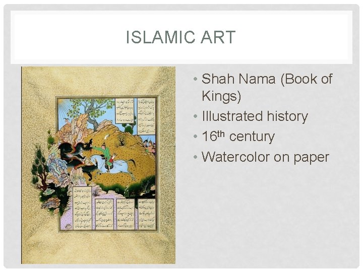 ISLAMIC ART • Shah Nama (Book of Kings) • Illustrated history • 16 th