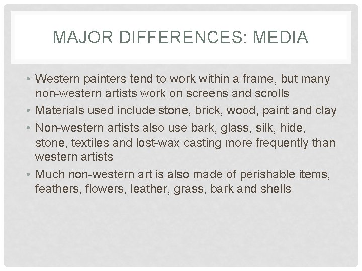 MAJOR DIFFERENCES: MEDIA • Western painters tend to work within a frame, but many