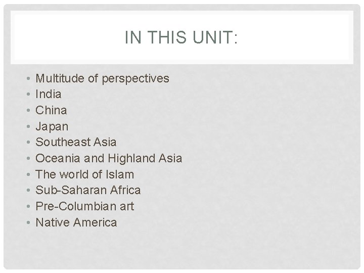 IN THIS UNIT: • • • Multitude of perspectives India China Japan Southeast Asia