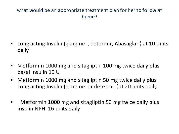 what would be an appropriate treatment plan for her to follow at home? •