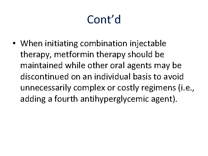 Cont’d • When initiating combination injectable therapy, metformin therapy should be maintained while other