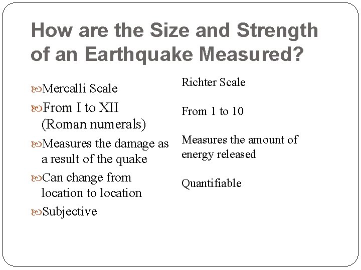 How are the Size and Strength of an Earthquake Measured? Mercalli Scale Richter Scale