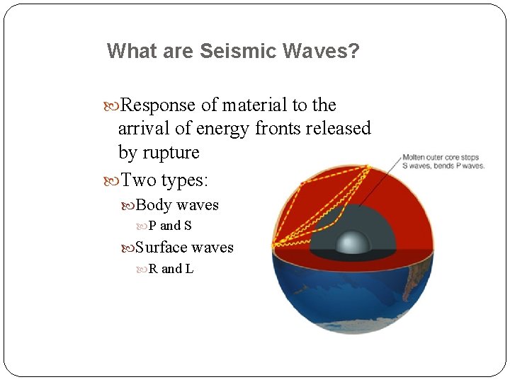 What are Seismic Waves? Response of material to the arrival of energy fronts released