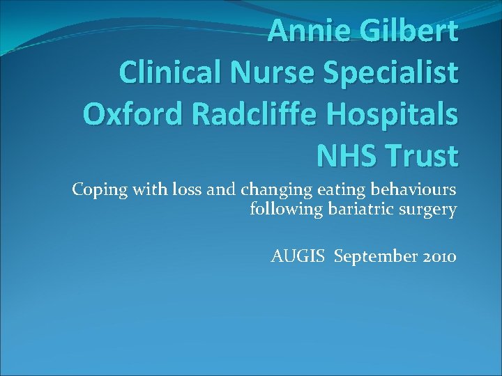 Annie Gilbert Clinical Nurse Specialist Oxford Radcliffe Hospitals NHS Trust Coping with loss and