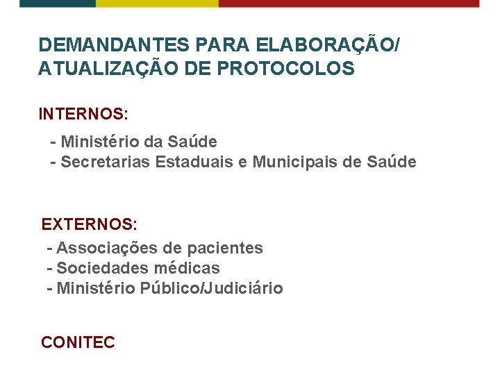 DEMANDANTES PARA ELABORAÇÃO/ ATUALIZAÇÃO DE PROTOCOLOS INTERNOS: - Ministério da Saúde - Secretarias Estaduais DEMANDANTES PARA ELABORAÇÃO/ ATUALIZAÇÃO DE PROTOCOLOS INTERNOS: - Ministério da Saúde - Secretarias Estaduais