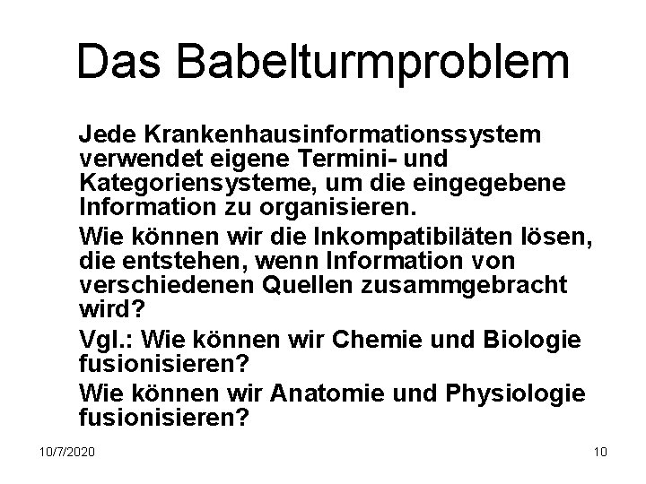 Das Babelturmproblem Jede Krankenhausinformationssystem verwendet eigene Termini- und Kategoriensysteme, um die eingegebene Information zu