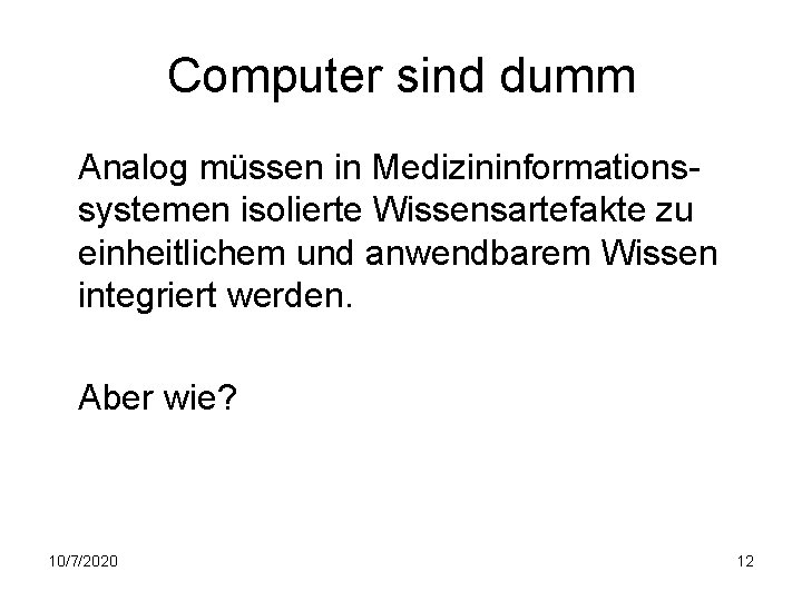 Computer sind dumm Analog müssen in Medizininformationssystemen isolierte Wissensartefakte zu einheitlichem und anwendbarem Wissen