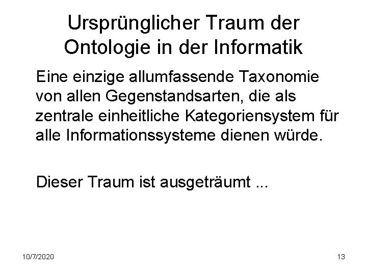 Ursprünglicher Traum der Ontologie in der Informatik Eine einzige allumfassende Taxonomie von allen Gegenstandsarten,