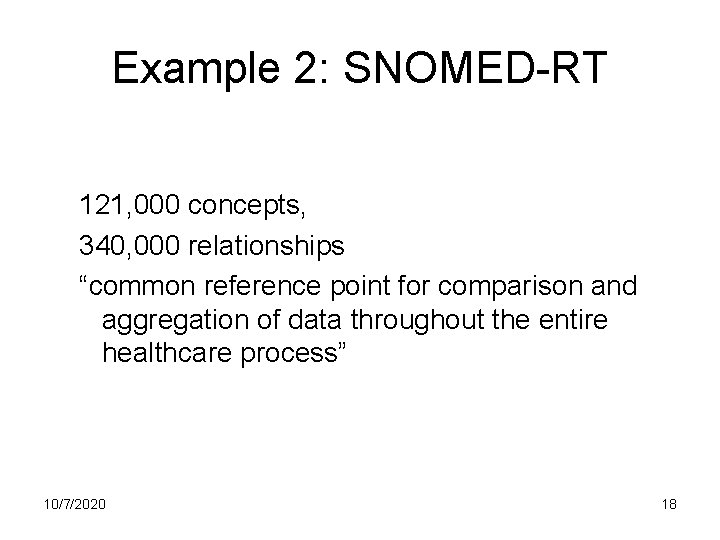 Example 2: SNOMED-RT 121, 000 concepts, 340, 000 relationships “common reference point for comparison