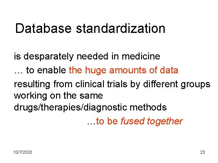 Database standardization is desparately needed in medicine … to enable the huge amounts of