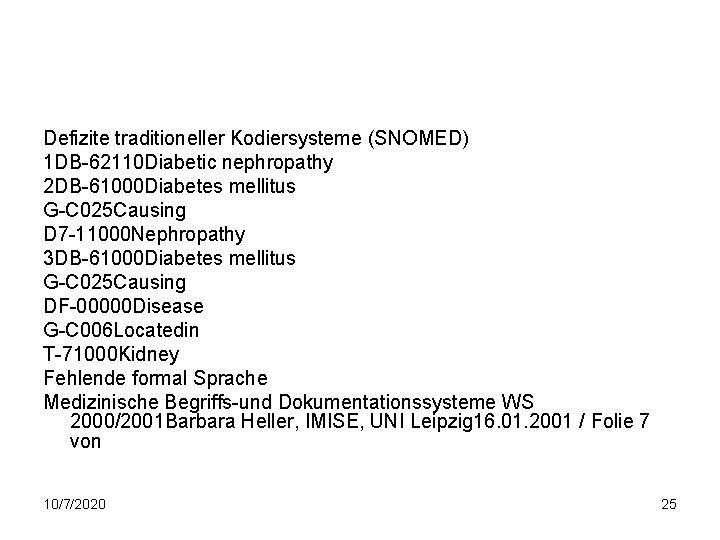 Defizite traditioneller Kodiersysteme (SNOMED) 1 DB-62110 Diabetic nephropathy 2 DB-61000 Diabetes mellitus G-C 025