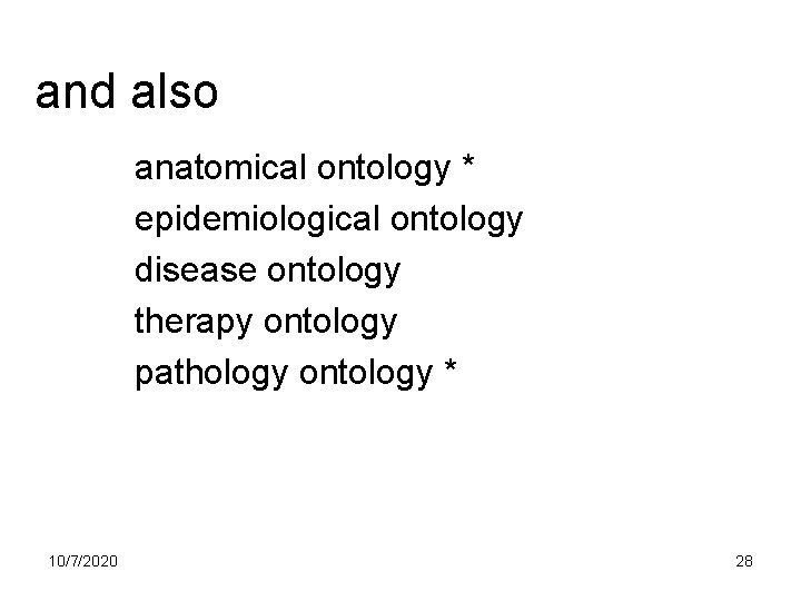 and also anatomical ontology * epidemiological ontology disease ontology therapy ontology pathology ontology *