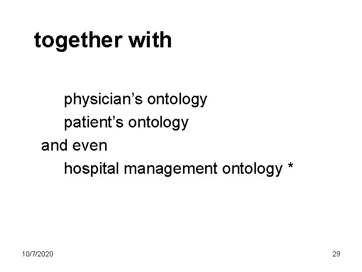 together with physician’s ontology patient’s ontology and even hospital management ontology * 10/7/2020