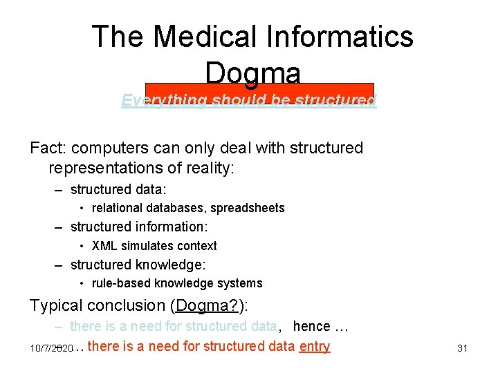 The Medical Informatics Dogma Everything should be structured Fact: computers can only deal with