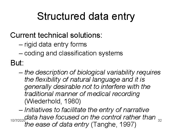 Structured data entry Current technical solutions: – rigid data entry forms – coding and