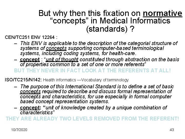 But why then this fixation on normative “concepts” in Medical Informatics (standards) ? CEN/TC