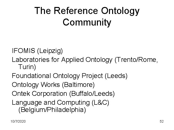 The Reference Ontology Community IFOMIS (Leipzig) Laboratories for Applied Ontology (Trento/Rome, Turin) Foundational Ontology