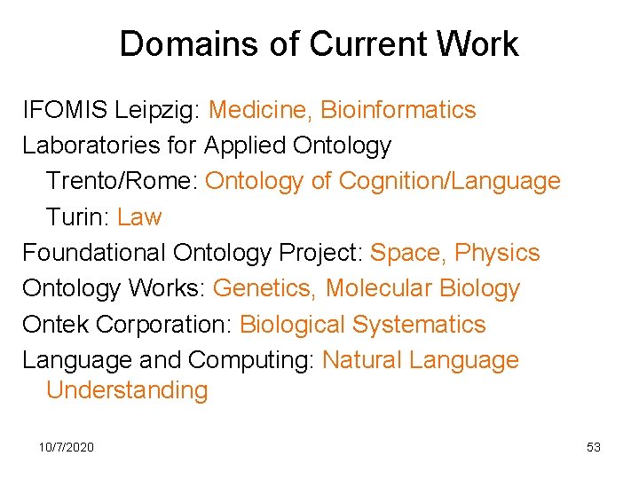 Domains of Current Work IFOMIS Leipzig: Medicine, Bioinformatics Laboratories for Applied Ontology Trento/Rome: Ontology