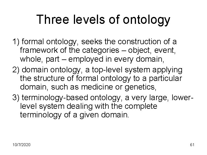 Three levels of ontology 1) formal ontology, seeks the construction of a framework of